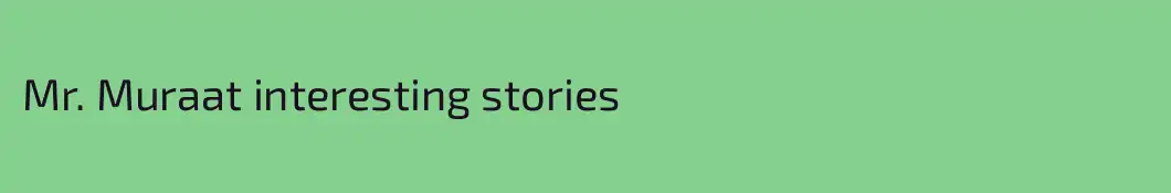 Mr. Muraat interesting stories 